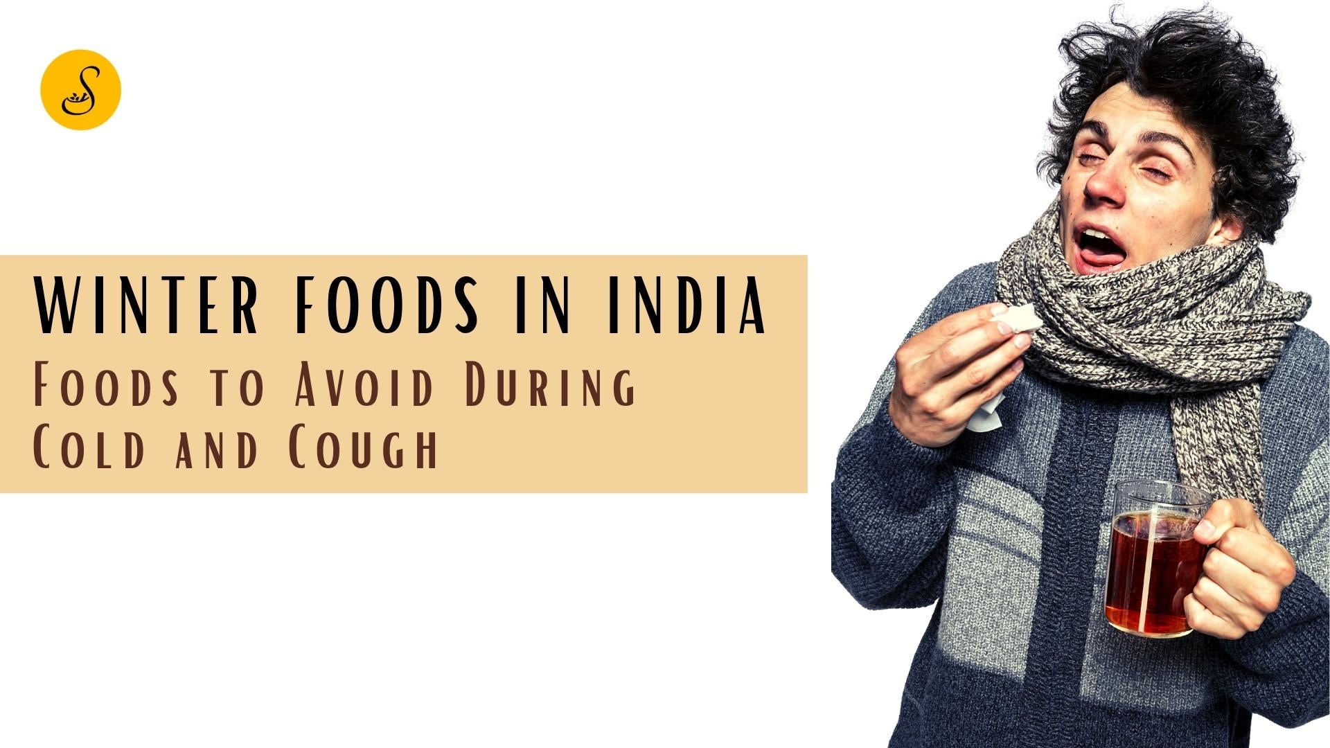 Winter Foods in India Foods to Avoid During Cold and Cough Satvic Foods
