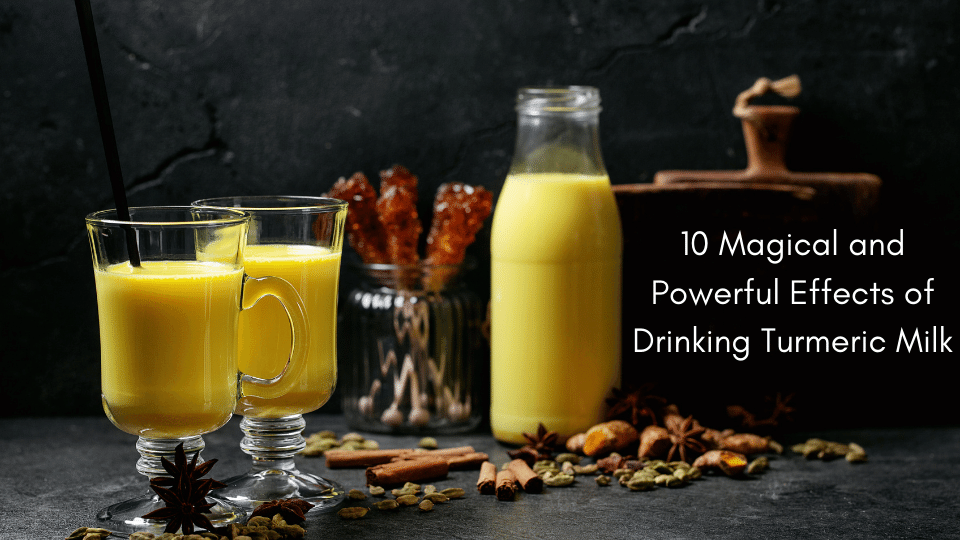 10 Magical and Powerful Effects of Drinking Turmeric Milk