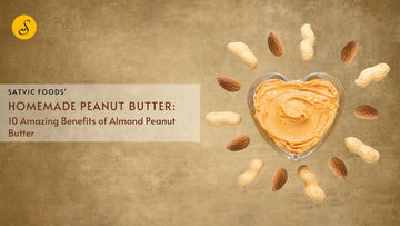 homemade peanut butter benefits satvic foods